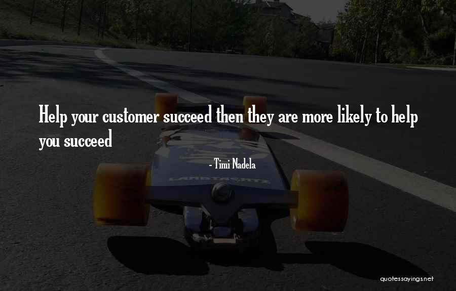 Sales Help Quotes By Timi Nadela Sales Help Quotes By Timi Nadela