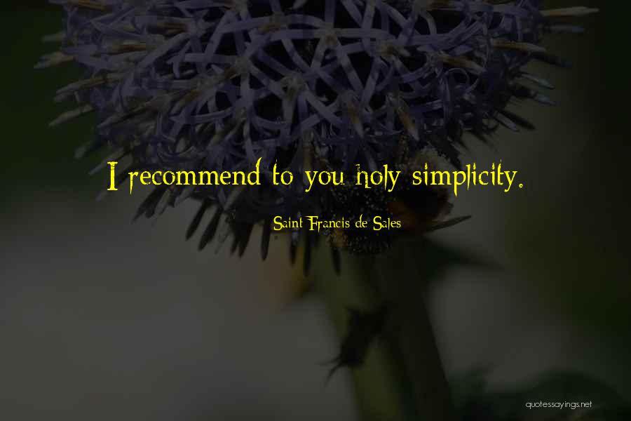 Sales Simplicity Quotes By Saint Francis De Sales Sales Simplicity Quotes By Saint Francis De Sales