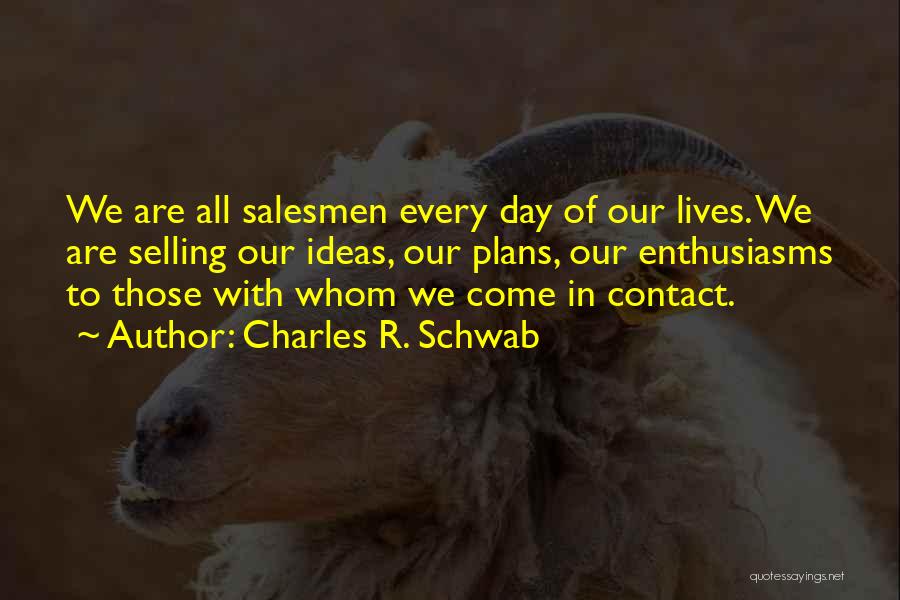 Salesmen Quotes By Charles R. Schwab