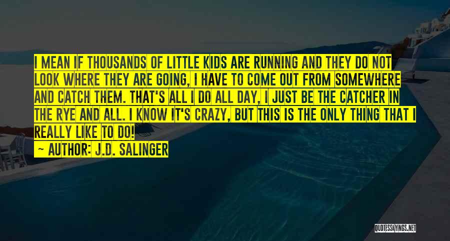 Salinger Catcher Rye Quotes By J.D. Salinger