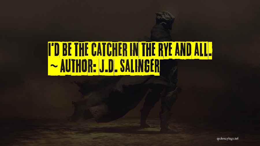 Salinger Catcher Rye Quotes By J.D. Salinger