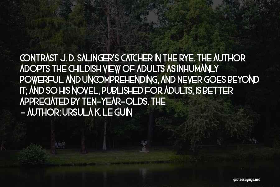 Salinger Catcher Rye Quotes By Ursula K. Le Guin