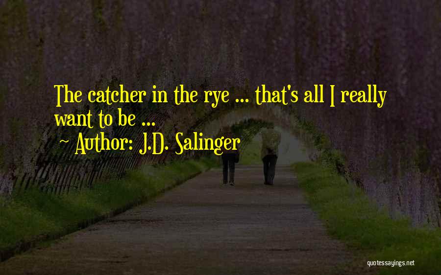 Salinger The Catcher In The Rye Quotes By J.D. Salinger