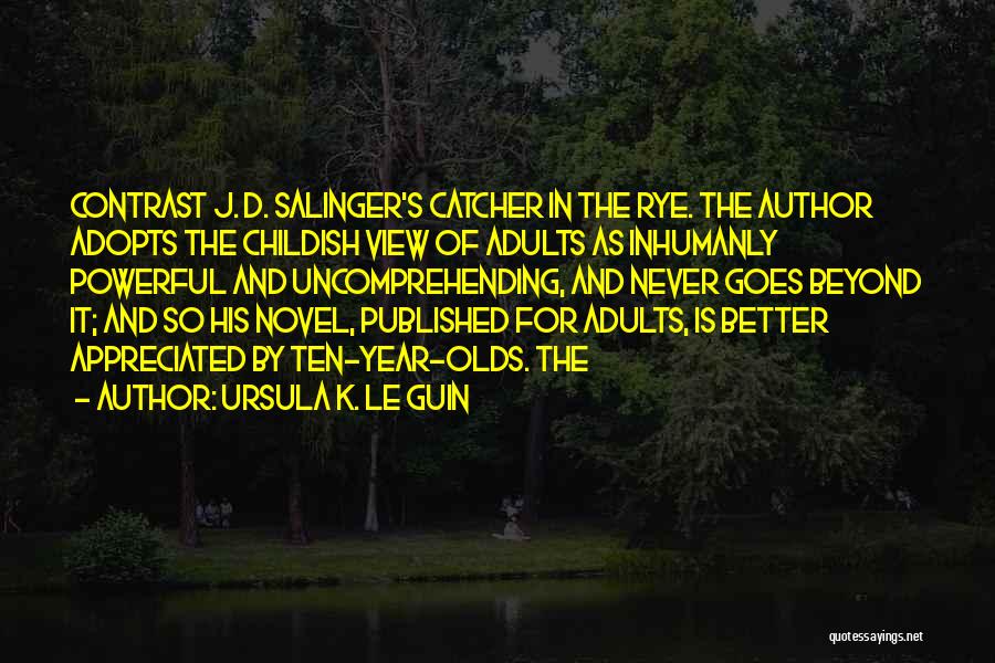 Salinger The Catcher In The Rye Quotes By Ursula K. Le Guin