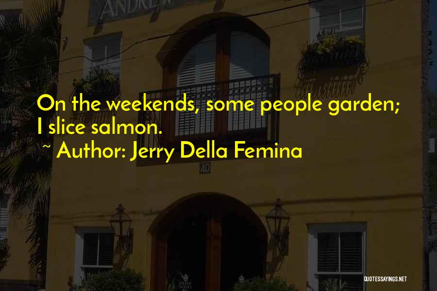 Salmon Quotes By Jerry Della Femina