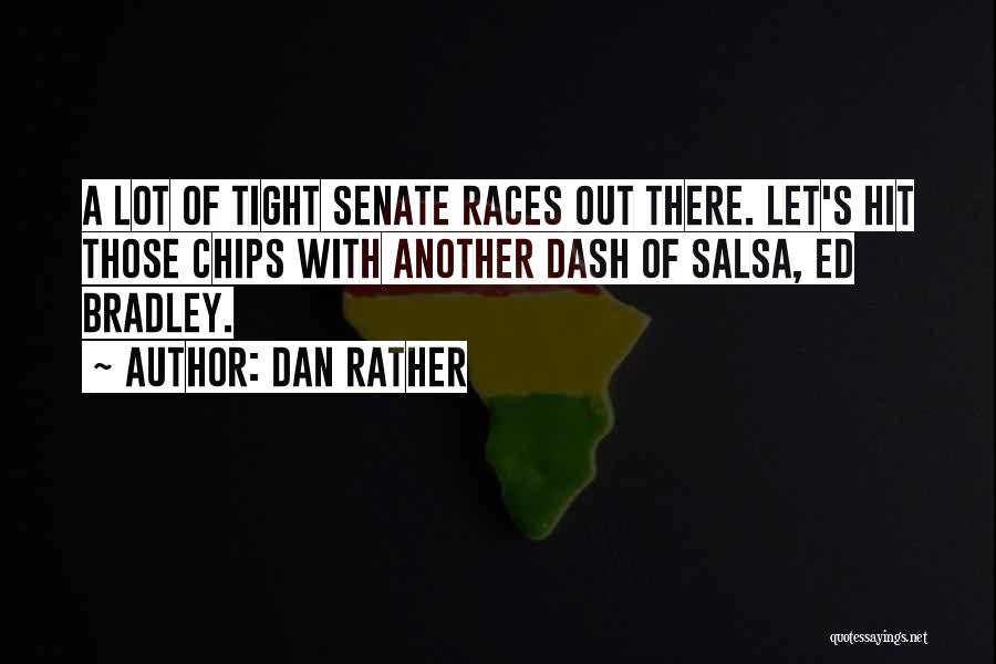 Salsa And Chips Quotes By Dan Rather