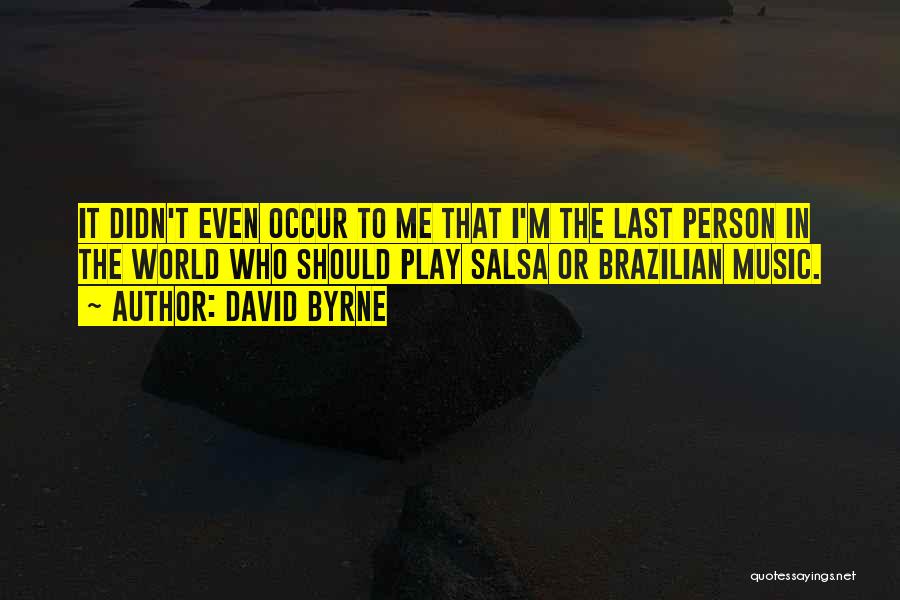 Salsa Music Quotes By David Byrne