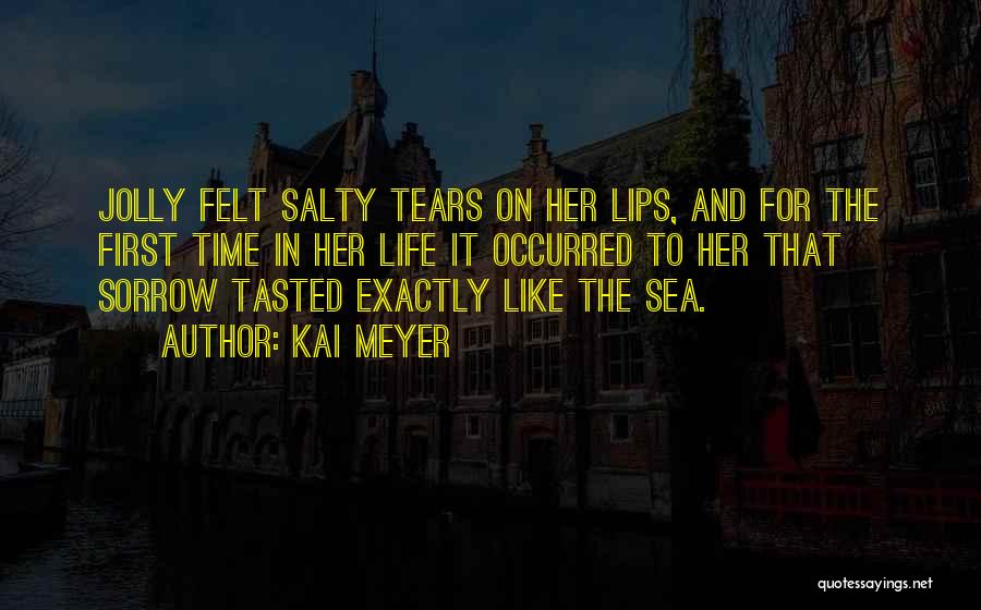 Salty Life Quotes By Kai Meyer