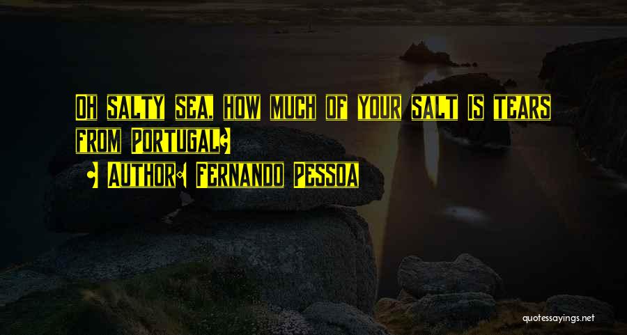 Salty Sea Quotes By Fernando Pessoa