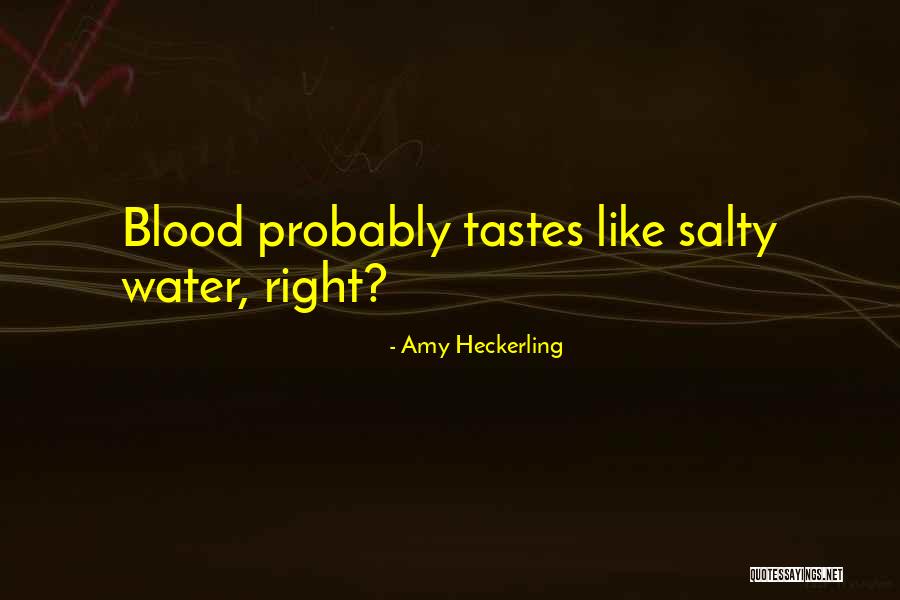 Salty Water Quotes By Amy Heckerling