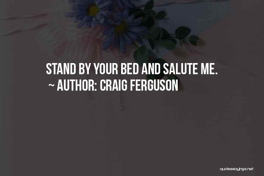 Salute Me Quotes By Craig Ferguson