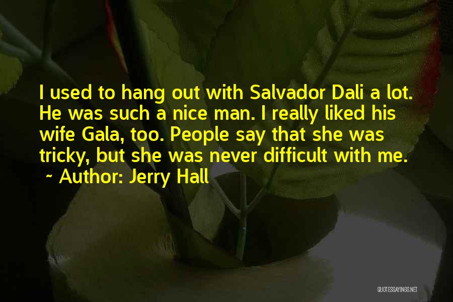 Salvador Quotes By Jerry Hall