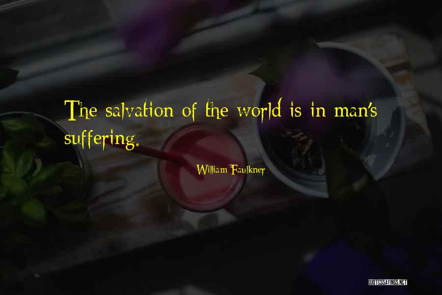 Salvation Of The World Quotes By William Faulkner Salvation Of The World Quotes By William Faulkner