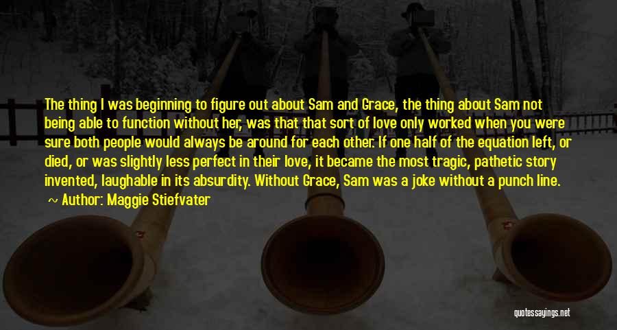 Sam And Grace Quotes By Maggie Stiefvater