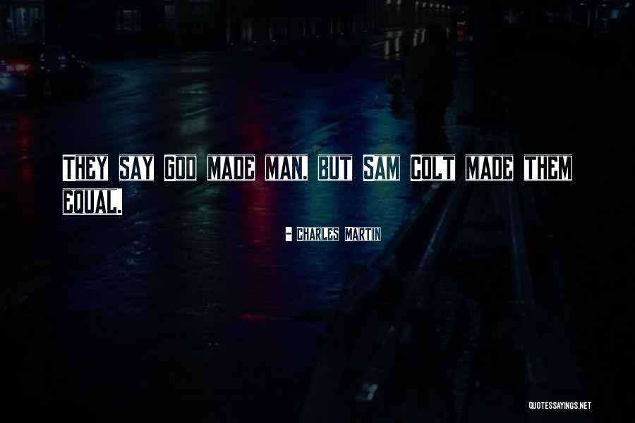 Sam Colt Quotes By Charles Martin Sam Colt Quotes By Charles Martin
