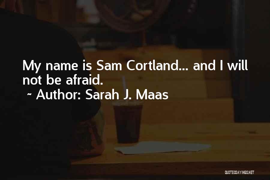 Sam Cortland Quotes By Sarah J. Maas