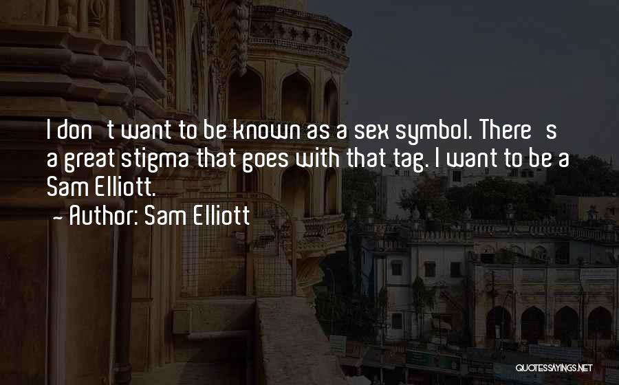 Sam Elliott Quotes 649198