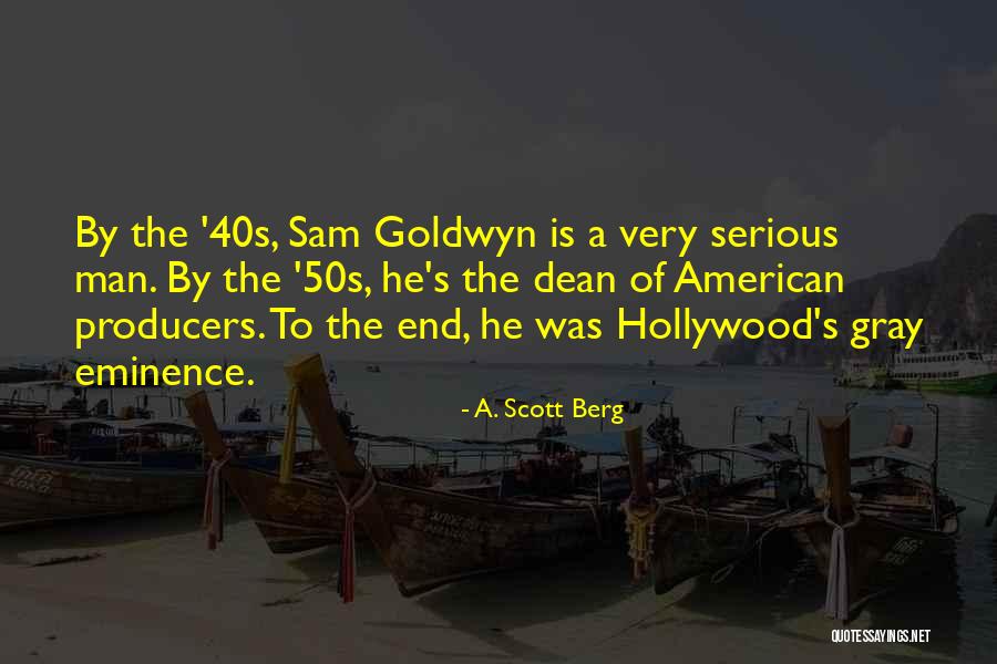 Sam Goldwyn Quotes By A. Scott Berg Sam Goldwyn Quotes By A. Scott Berg