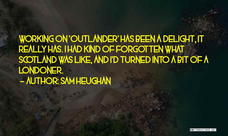 Sam Heughan Outlander Quotes By Sam Heughan
