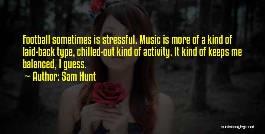 Sam Hunt Music Quotes By Sam Hunt