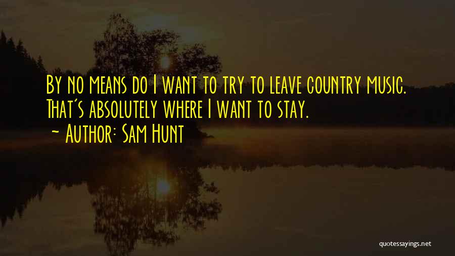 Sam Hunt Music Quotes By Sam Hunt