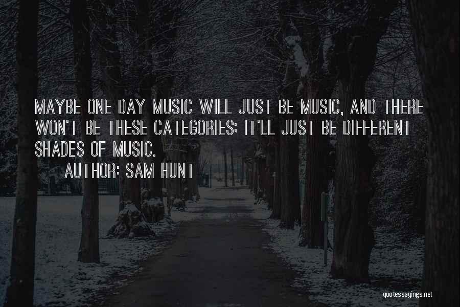 Sam Hunt Music Quotes By Sam Hunt