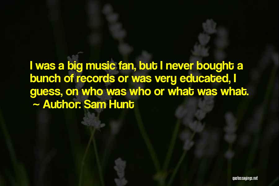 Sam Hunt Music Quotes By Sam Hunt