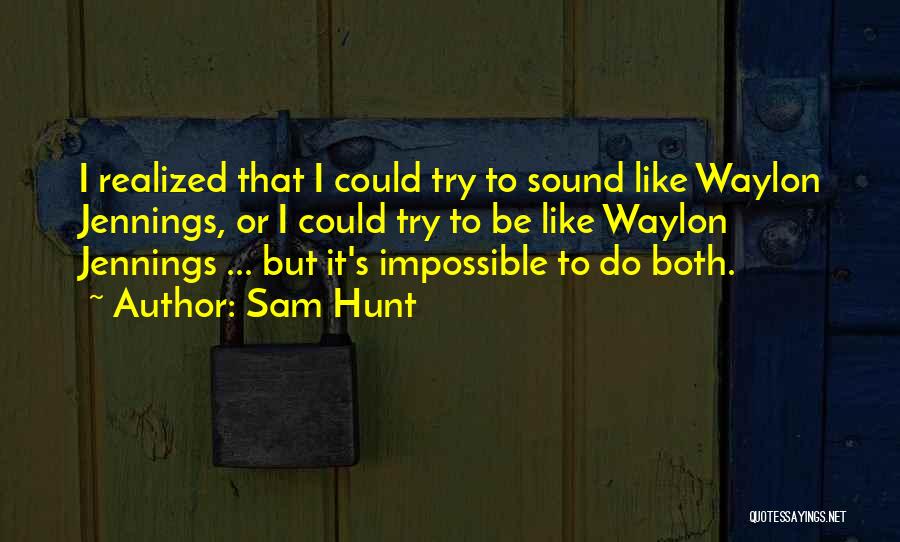 Sam Hunt Quotes 475263