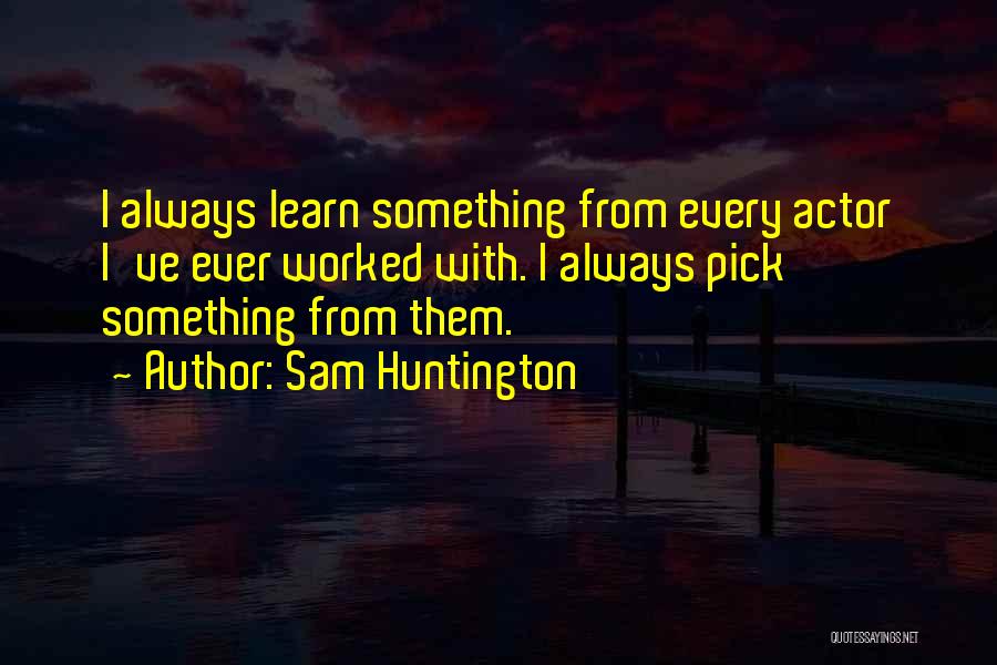 Sam Huntington Quotes 839987