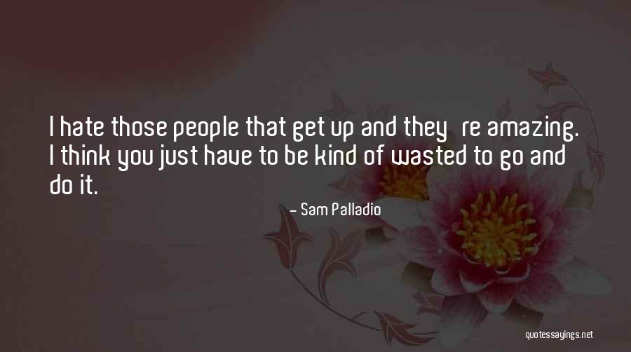 Sam Palladio Quotes 1214042 Sam Palladio Quotes 1214042