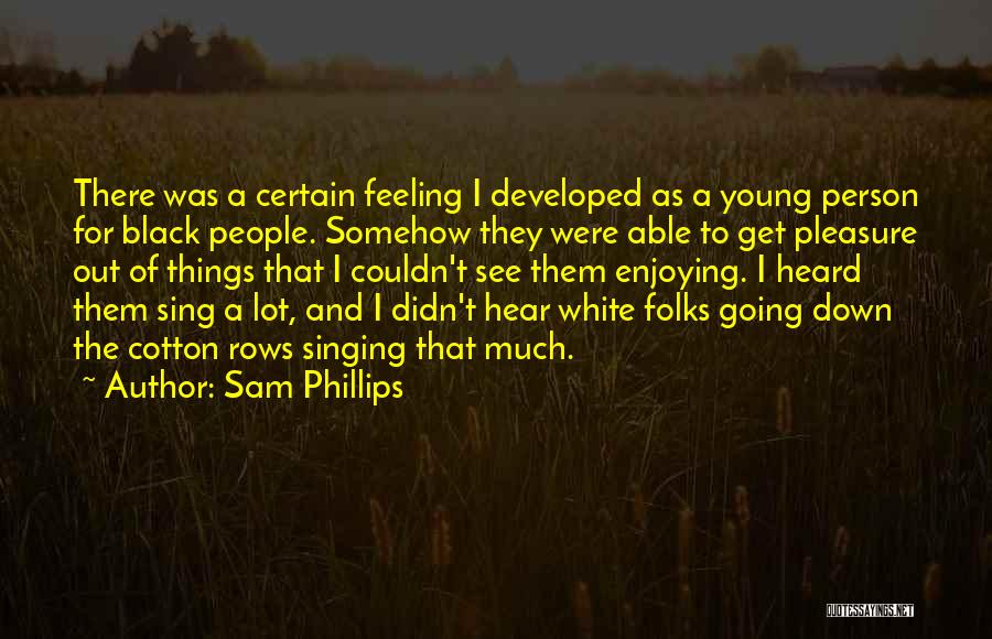 Sam Phillips Quotes 2110132