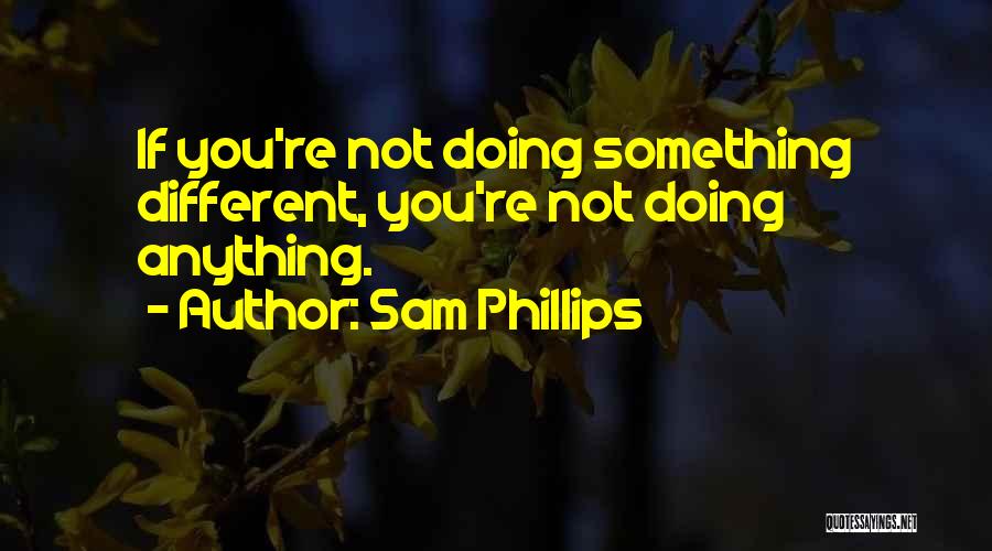 Sam Phillips Quotes 849948
