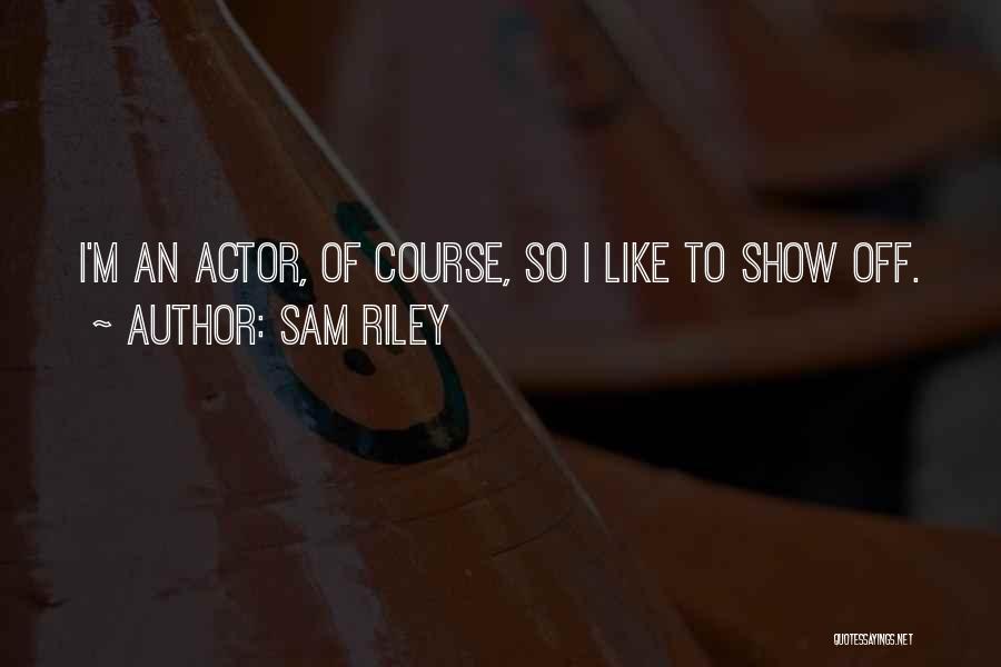 Sam Riley Quotes 1905462