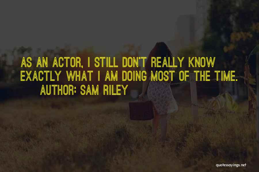 Sam Riley Quotes 566145