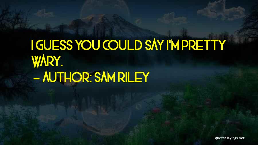 Sam Riley Quotes 851617