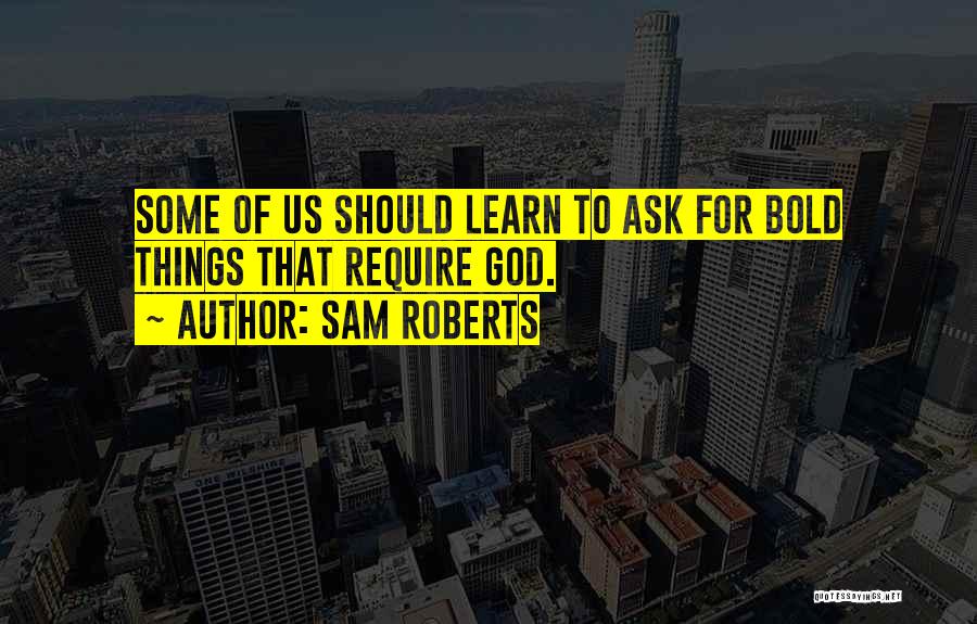 Sam Roberts Quotes 371967