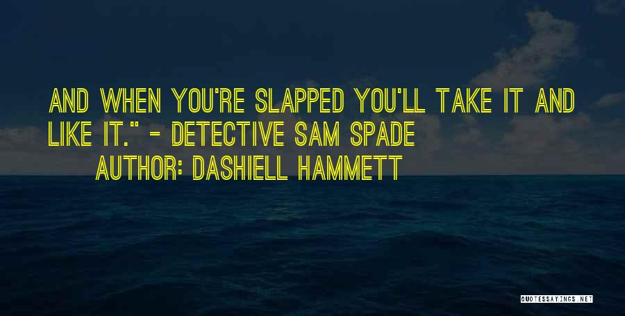 Sam Spade Quotes By Dashiell Hammett