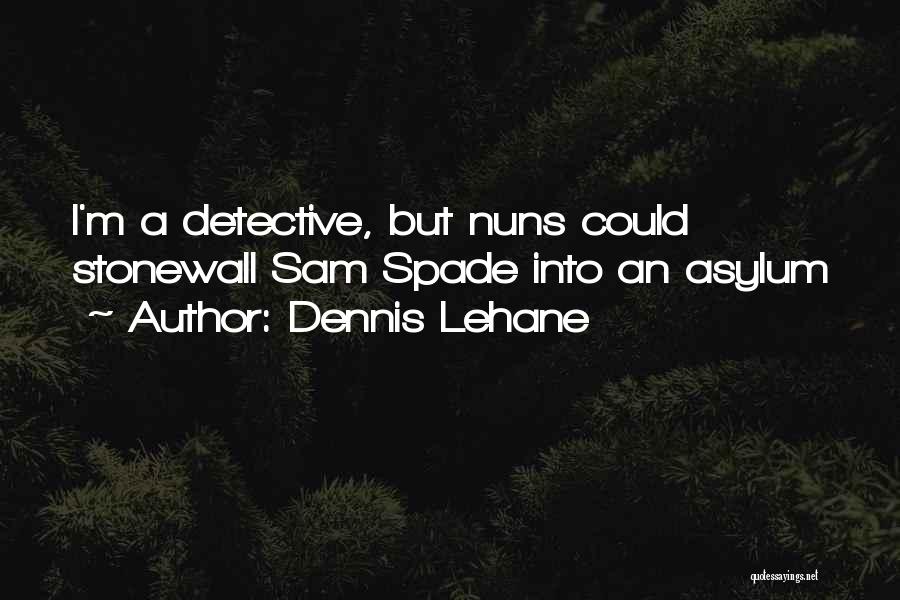 Sam Spade Quotes By Dennis Lehane