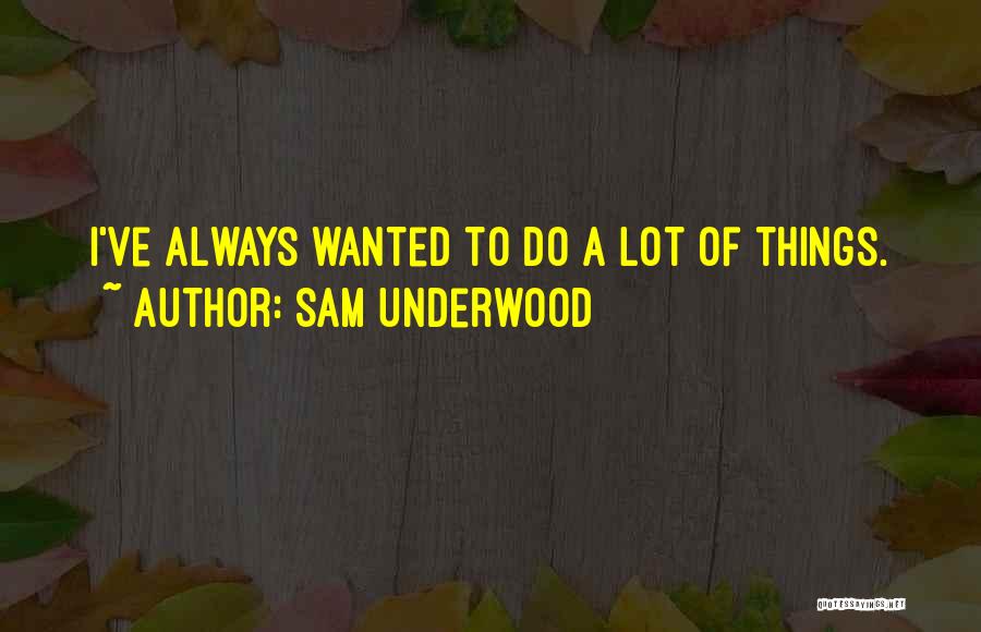 Sam Underwood Quotes 85320