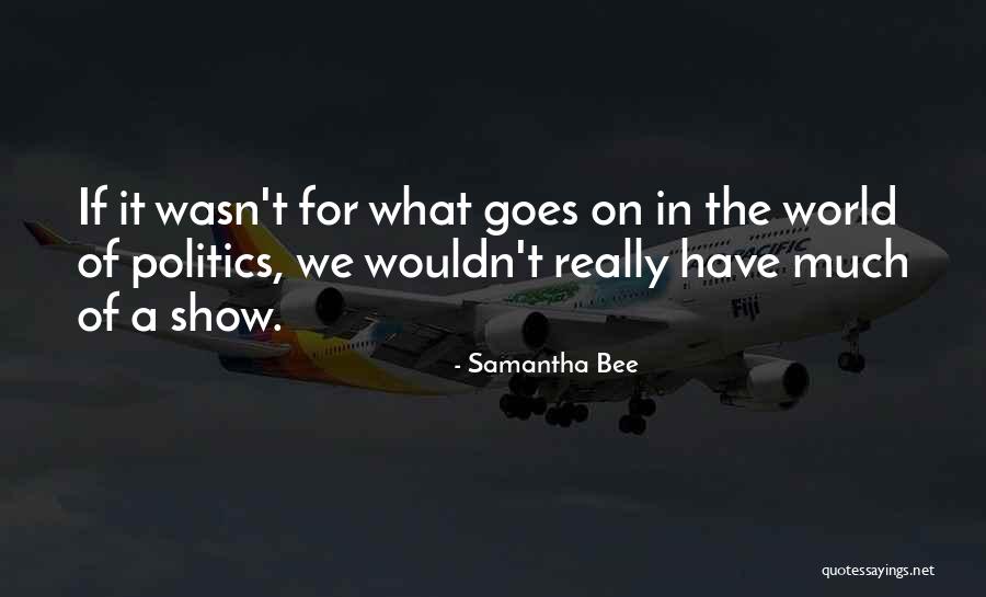 Samantha Bee Quotes 2053158 Samantha Bee Quotes 2053158