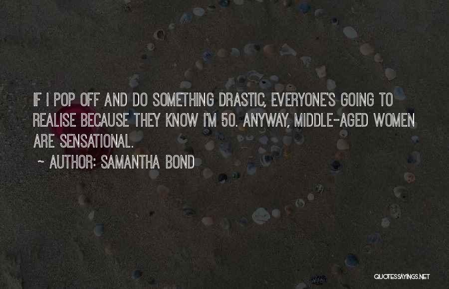 Samantha Bond Quotes 1502290