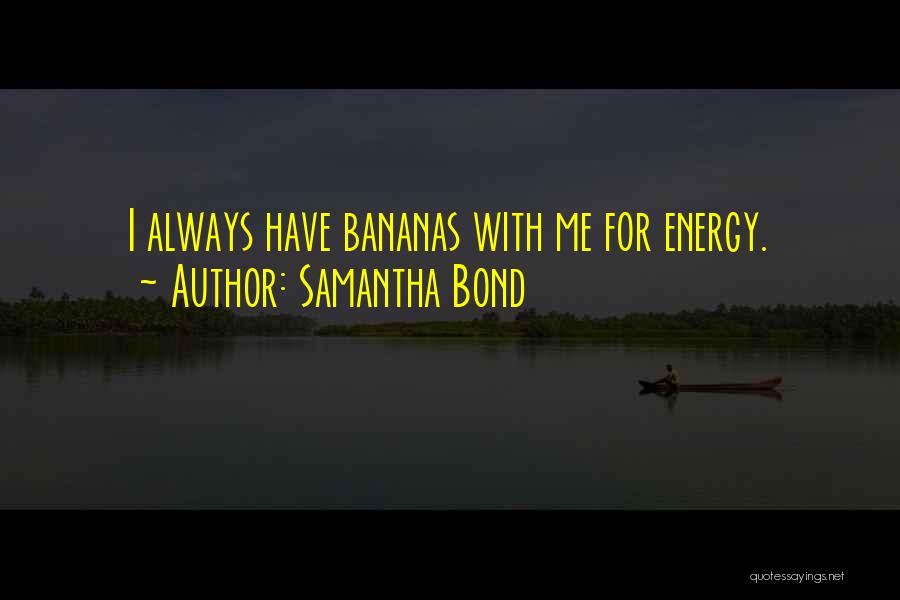 Samantha Bond Quotes 1721413