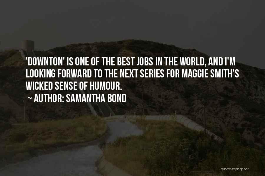 Samantha Bond Quotes 714610