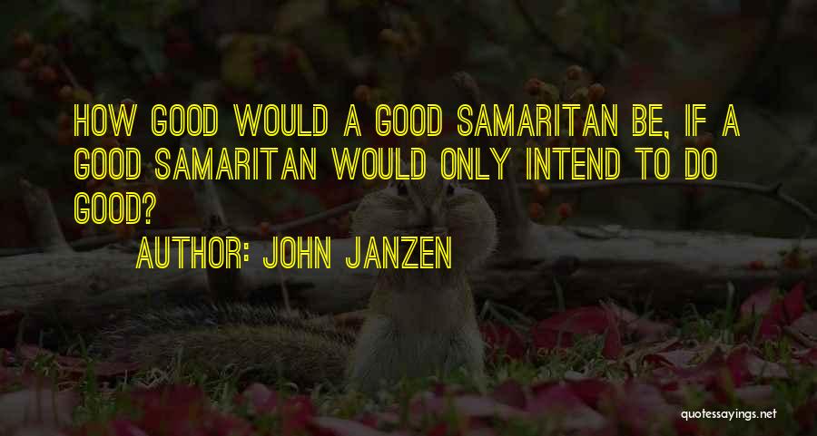 Samaritan Quotes By John Janzen