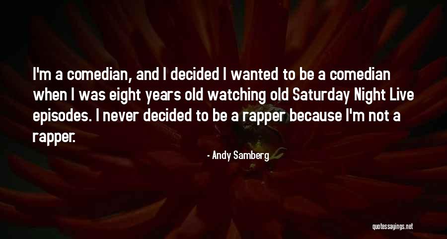 Samberg Comedian Quotes By Andy Samberg Samberg Comedian Quotes By Andy Samberg