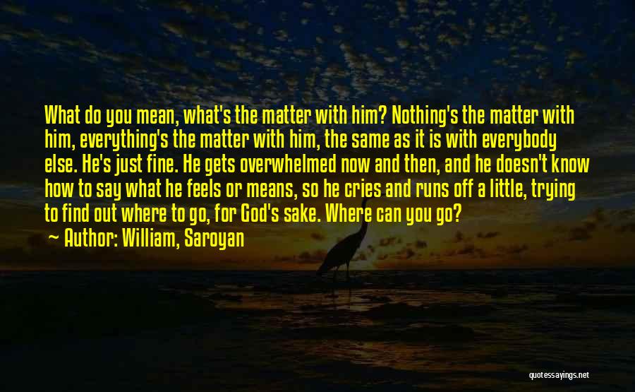 Same As Everybody Else Quotes By William, Saroyan