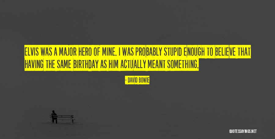 Same Birthday As Me Quotes By David Bowie