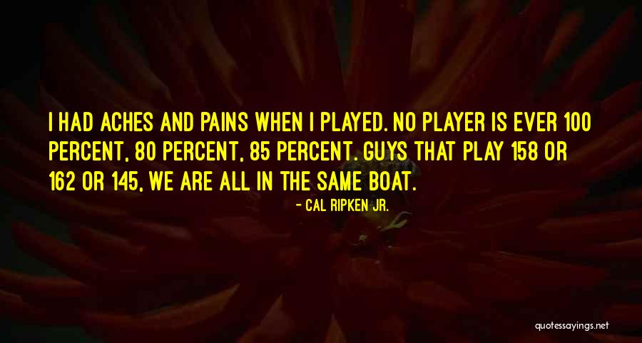 Same Boat Quotes By Cal Ripken Jr. Same Boat Quotes By Cal Ripken Jr.