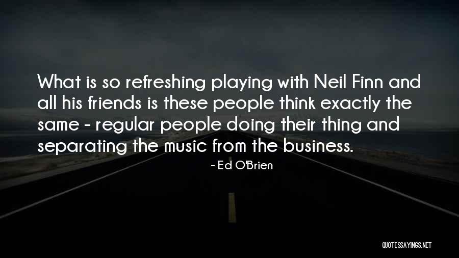 Same Friends Quotes By Ed O'Brien Same Friends Quotes By Ed O'Brien
