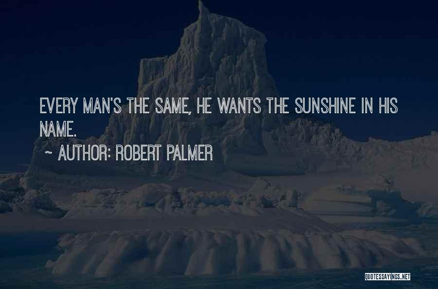 Same Name Quotes By Robert Palmer